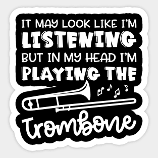 It May Look Like I'm Listening But In My Head I'm Playing The Trombone Marching Band Cute Funny Sticker